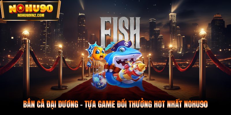 bắn cá đại dương