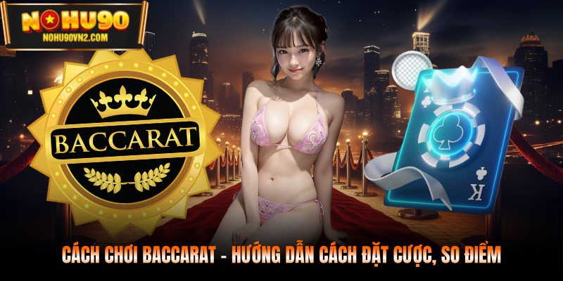 Cách chơi baccarat