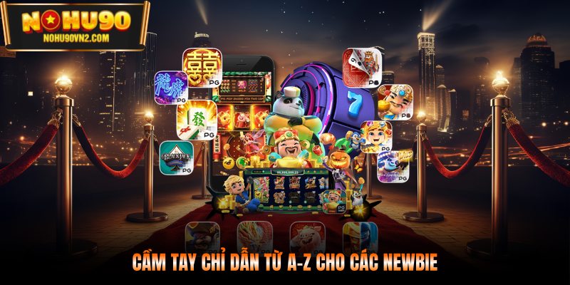 Cầm tay chỉ dẫn từ A-Z cho các newbie