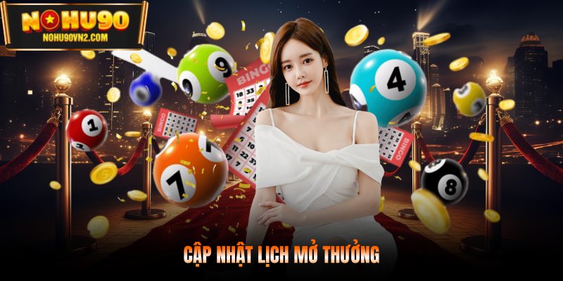 Cập nhật lịch mở thưởng 