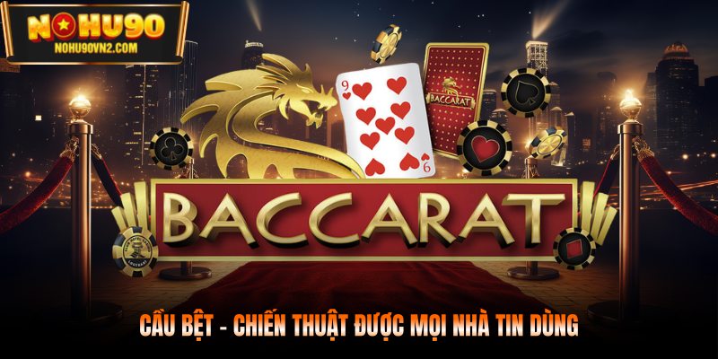 Cầu bệt - Chiến thuật được mọi nhà tin dùng