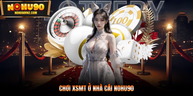 Chơi XSMT ở nhà cái NOHU90