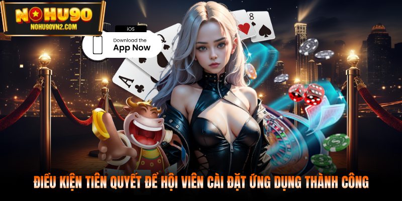 Điều kiện tiên quyết để hội viên cài đặt ứng dụng thành công