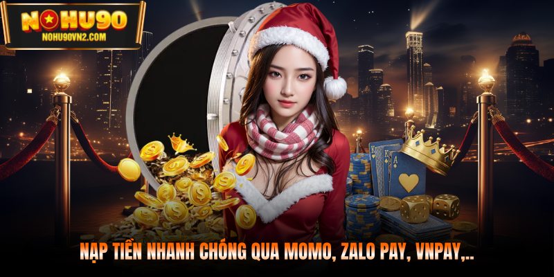 Nạp tiền nhanh chóng qua Momo, Zalo pay, VNpay,..