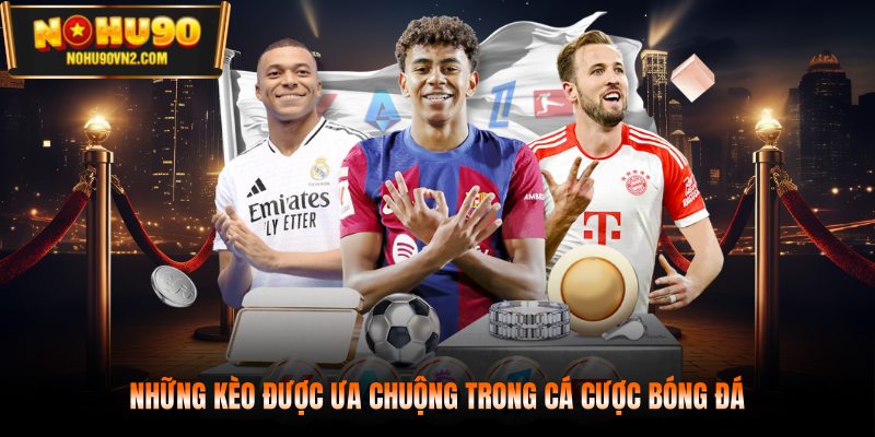 Những kèo được ưa chuộng trong cá cược bóng đá