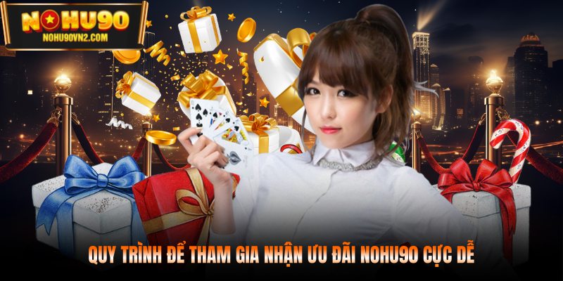 Quy trình để tham gia nhận ưu đãi NOHU90 cực dễ