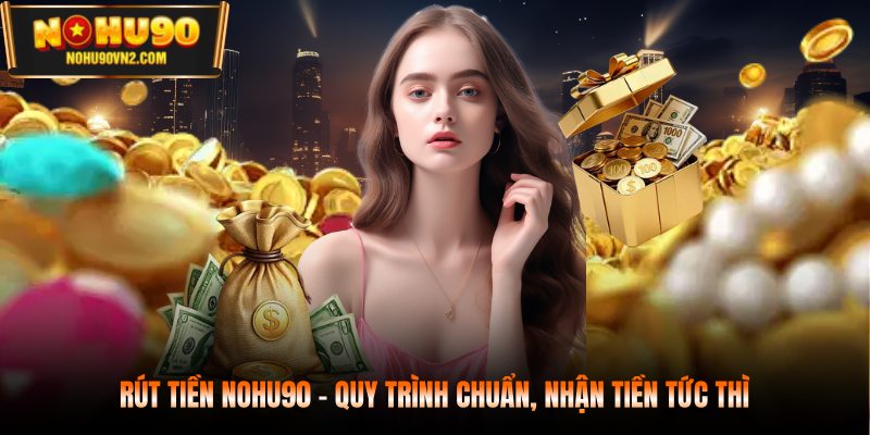 Rút tiền nohu90