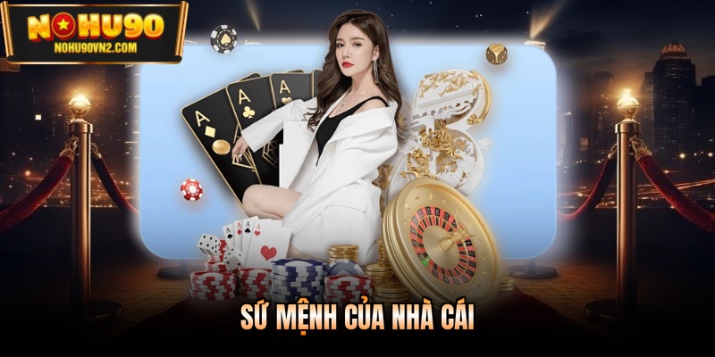 Sứ mệnh của nhà cái