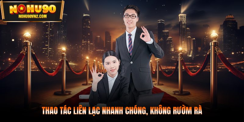 Thao tác liên lạc nhanh chóng, không rườm rà
