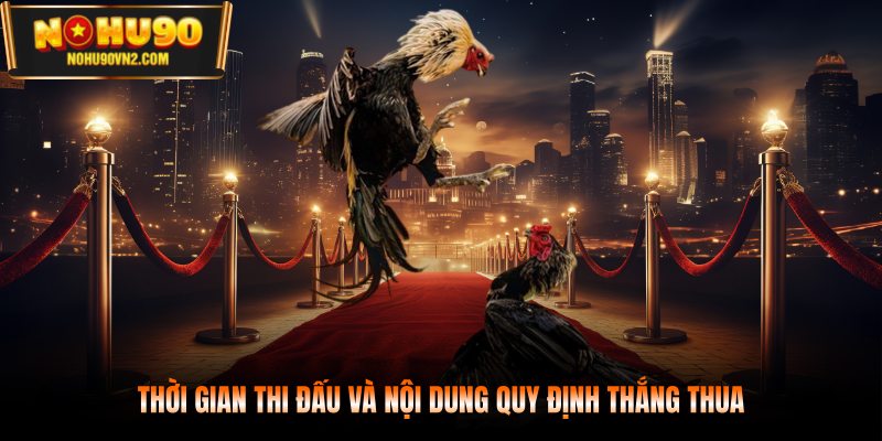 Thời gian thi đấu và nội dung quy định thắng thua
