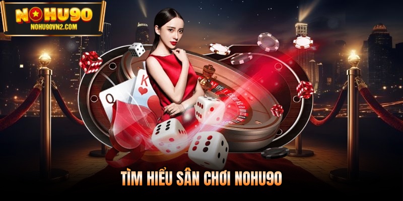 Tìm hiểu sân chơi Nohu90