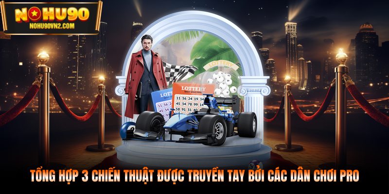 Tổng hợp 3 chiến thuật được truyền tay bởi các dân chơi pro