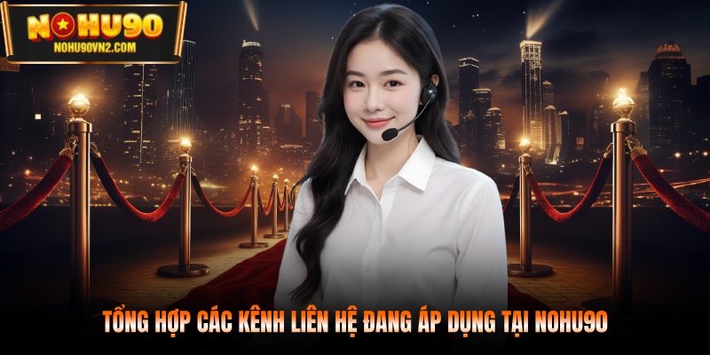 Tổng hợp các kênh liên hệ đang áp dụng tại NOHU90